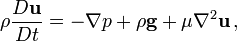 
\rho  \frac{D \mathbf{u}}{D t}  = - \nabla p + \rho \mathbf{g} + \mu \nabla^2 \mathbf{u} \, ,