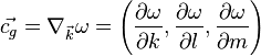 \vec{c_g}= \nabla_{\vec{k}} \omega =\left(\frac{\partial \omega}{\partial k},\frac{\partial \omega}{\partial l},\frac{\partial \omega}{\partial m} \right)