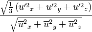  \frac{\sqrt{\frac{1}{3}\left( {u'^2}_x + {u'^2}_y + {u'^2}_z \right)} }{\sqrt{ {{\overline{u}^2}_x} +  {{\overline{u}^2}_y} +  {{\overline{u}^2}_z}} }