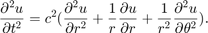 $$ \frac{\partial^2 u}{\partial t^2} = c^2 (\frac{\partial^2 u}{\partial r^2} + \frac{1}{r}
\frac{\partial u}{\partial r} + \frac{1}{r^2} \frac{\partial^2 u}{\partial\theta^2}). $$