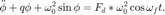 $$ \ddot{\phi}+ q\phi+\omega_0^2 \sin{\phi} = F_d*\omega_0^2
\cos{\omega_f t}.$$