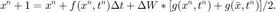 $$ x^n+1=x^n + f(x^n,t^n) \Delta t + \Delta W*[g(x^n,t^n)+g(\bar{x},t^n)]/2. $$