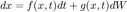 $$ dx = f(x,t) dt + g(x,t) dW $$