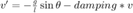 $v' = -\frac{g}{l} \sin{\theta} - damping*v$